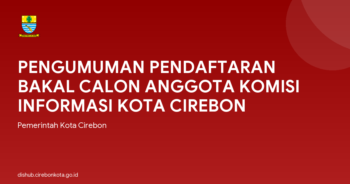 PENGUMUMAN PENDAFTARAN BAKAL CALON ANGGOTA KOMISI INFORMASI KOTA CIREBON