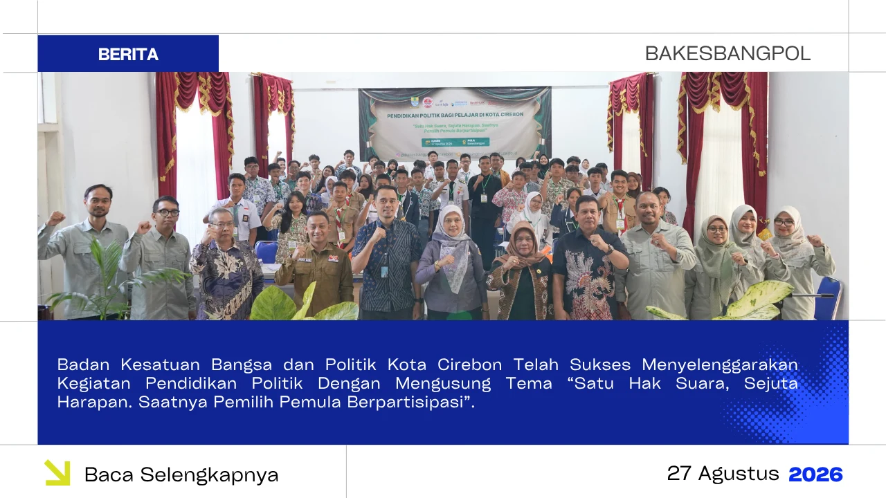 Badan Kesatuan Bangsa dan Politik Kota Cirebon Telah Sukses Menyelenggarakan Kegiatan Pendidikan Politik Dengan Mengusung Tema Satu Hak Suara, Sejuta Harapan. Saatnya Pemilih Pemula Berpartisipasi.